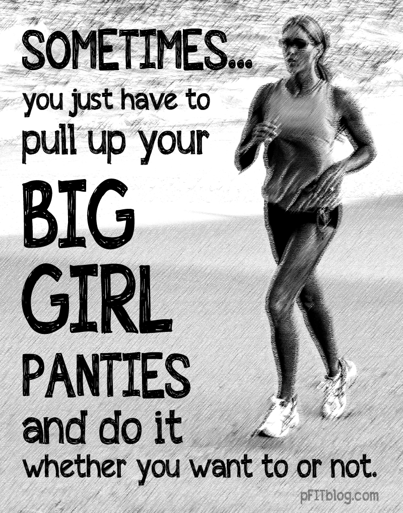 Pull Up Your Big Girl Panties And Workout Pfitblog